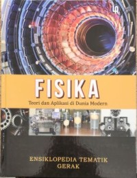 Image of Fisika - Teori dan Aplikasi di dunia Modern : Ensiklopedia Tematik Gerak